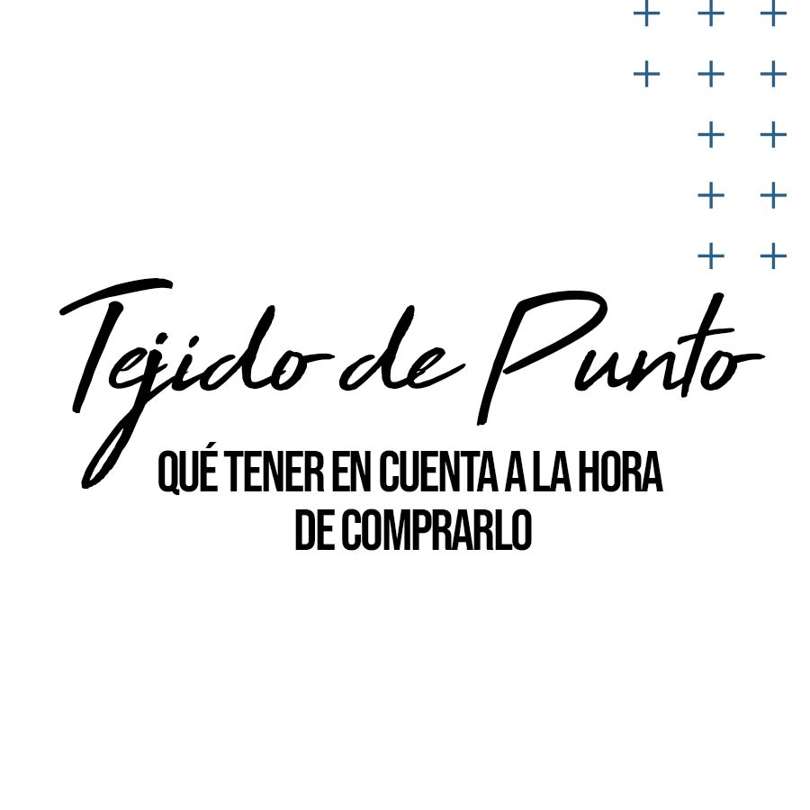 Lee más sobre el artículo Tejido de Punto: Qué debemos tener en cuenta a la hora de comprarlo