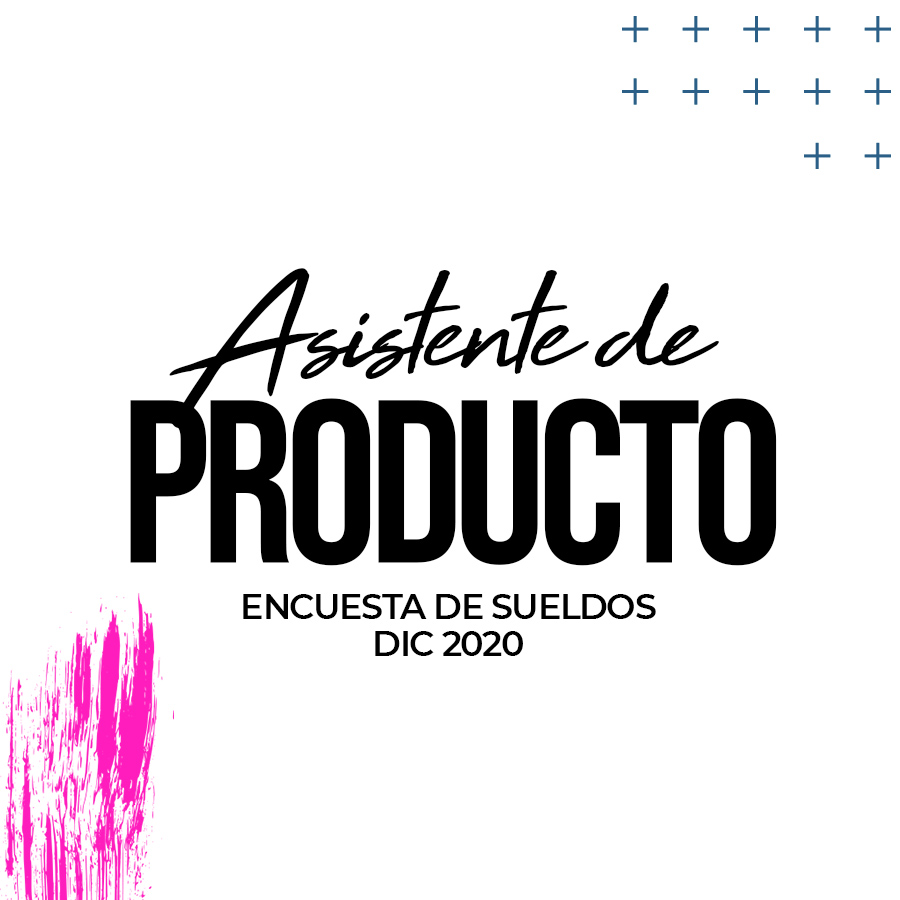 Lee más sobre el artículo Asistente de Producto: Encuesta de Sueldos Dic 2020