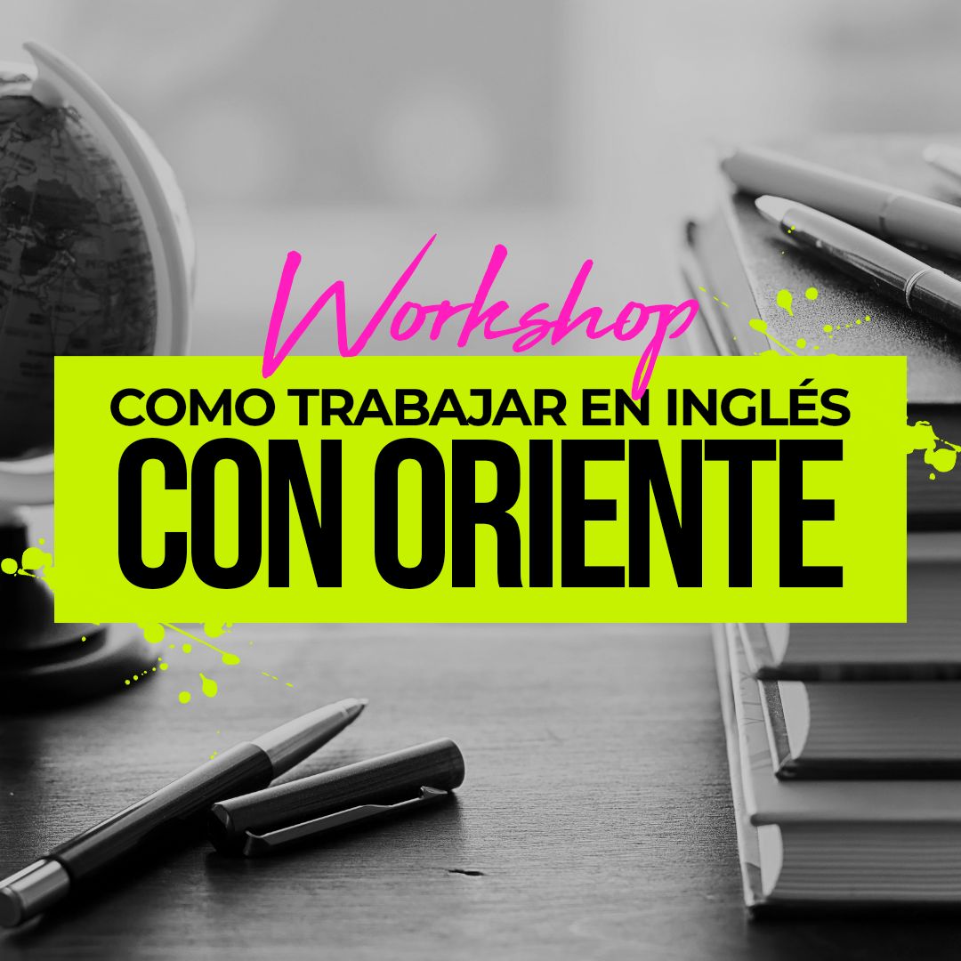 Workshop CÓMO TRABAJAR EN INGLÉS CON ORIENTE